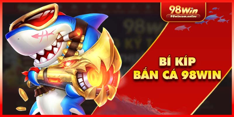 Bí kíp bắn vào điểm yếu tại bắn cá VIP 98Win