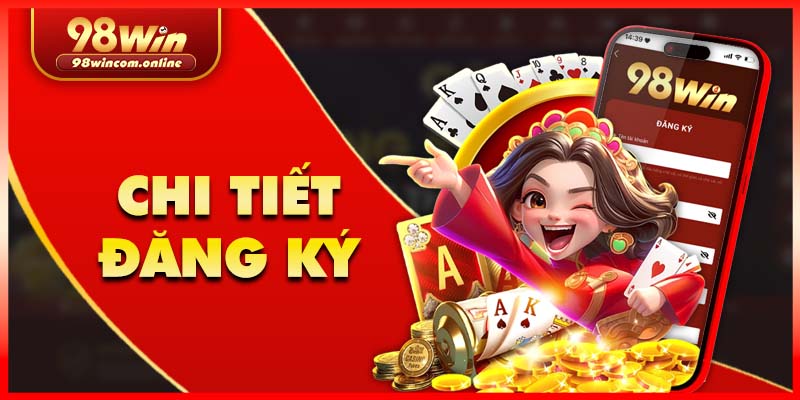 Hướng dẫn chi tiết các thao tác đăng ký 98Win