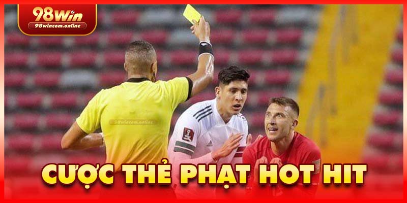 Cá cược thẻ phạt được đông đảo người chơi yêu thích lựa chọn