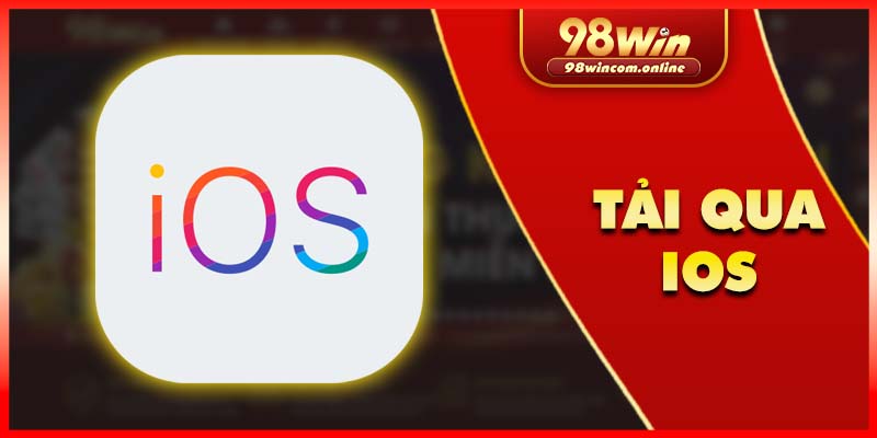 Hướng dẫn tải app 98Win qua hệ điều hành iOS cực dễ