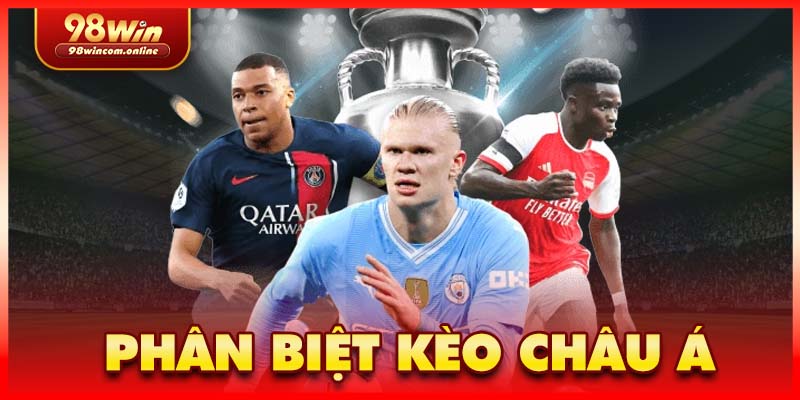 Kèo châu Âu và châu Á khác nhau ở đâu? 